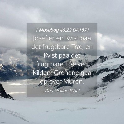 Picture 04 - 1 Mosebog 49:22 DA1871 - Josef er en Kvist paa det frugtbare Træ, en - Bible Verse Picture
