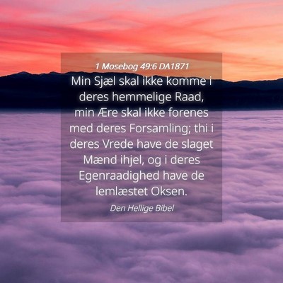 Picture 04 - 1 Mosebog 49:6 DA1871 - Min Sjæl skal ikke komme i deres hemmelige Raad, - Bible Verse Picture