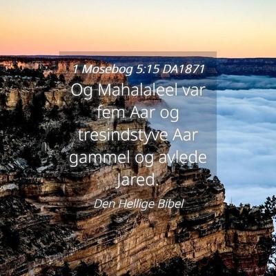 Picture 04 - 1 Mosebog 5:15 DA1871 - Og Mahalaleel var fem Aar og tresindstyve Aar - Bible Verse Picture