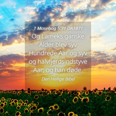 Picture 04 - 1 Mosebog 5:31 DA1871 - Og Lameks ganske Alder blev syv Hundrede Aar og - Bible Verse Picture