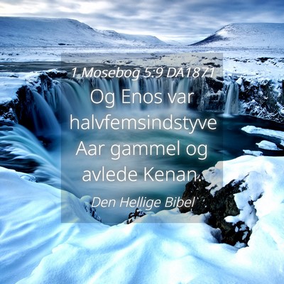 Picture 04 - 1 Mosebog 5:9 DA1871 - Og Enos var halvfemsindstyve Aar gammel og avlede - Bible Verse Picture