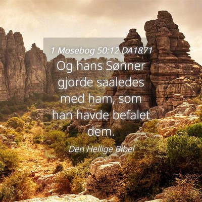 Picture 04 - 1 Mosebog 50:12 DA1871 - Og hans Sønner gjorde saaledes med ham, som han - Bible Verse Picture