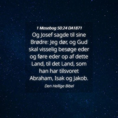 Picture 04 - 1 Mosebog 50:24 DA1871 - Og Josef sagde til sine Brødre: Jeg dør, og Gud - Bible Verse Picture