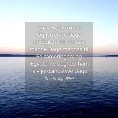 Picture 04 - 1 Mosebog 50:3 DA1871 - Og fyrretyve Dage medgik hertil; thi saa mange - Bible Verse Picture