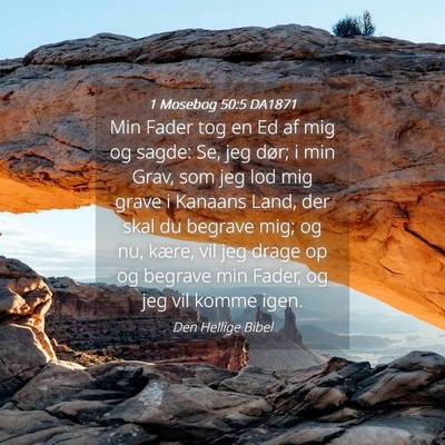 Picture 04 - 1 Mosebog 50:5 DA1871 - Min Fader tog en Ed af mig og sagde: Se, jeg - Bible Verse Picture