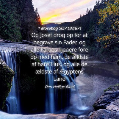 Picture 04 - 1 Mosebog 50:7 DA1871 - Og Josef drog op for at begrave sin Fader, og - Bible Verse Picture
