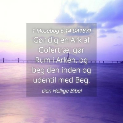 Picture 04 - 1 Mosebog 6:14 DA1871 - Gør dig en Ark af Gofertræ; gør Rum i Arken, - Bible Verse Picture