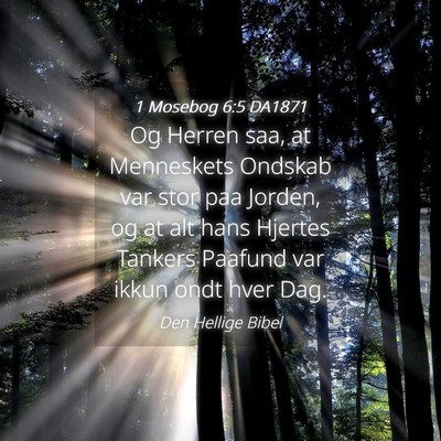 Picture 04 - 1 Mosebog 6:5 DA1871 - Og Herren saa, at Menneskets Ondskab var stor paa - Bible Verse Picture