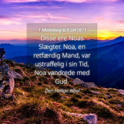 Picture 04 - 1 Mosebog 6:9 DA1871 - Disse ere Noas Slægter. Noa, en retfærdig Mand, - Bible Verse Picture