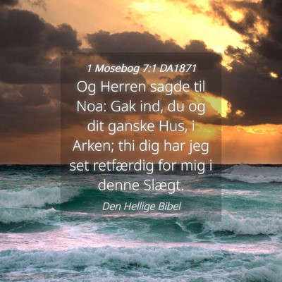Picture 04 - 1 Mosebog 7:1 DA1871 - Og Herren sagde til Noa: Gak ind, du og dit - Bible Verse Picture