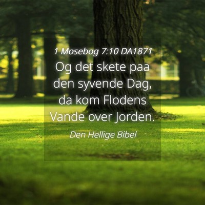 Picture 04 - 1 Mosebog 7:10 DA1871 - Og det skete paa den syvende Dag, da kom Flodens - Bible Verse Picture