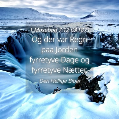 Picture 04 - 1 Mosebog 7:12 DA1871 - Og der var Regn paa Jorden fyrretyve Dage og - Bible Verse Picture
