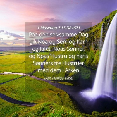 Picture 04 - 1 Mosebog 7:13 DA1871 - Paa den selvsamme Dag gik Noa og Sem og Kam og - Bible Verse Picture