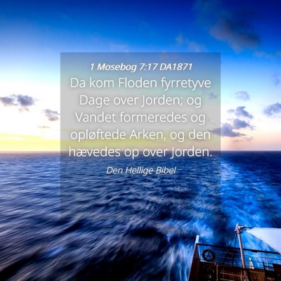 Picture 04 - 1 Mosebog 7:17 DA1871 - Da kom Floden fyrretyve Dage over Jorden; og - Bible Verse Picture
