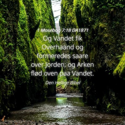Picture 04 - 1 Mosebog 7:18 DA1871 - Og Vandet fik Overhaand og formeredes saare over - Bible Verse Picture