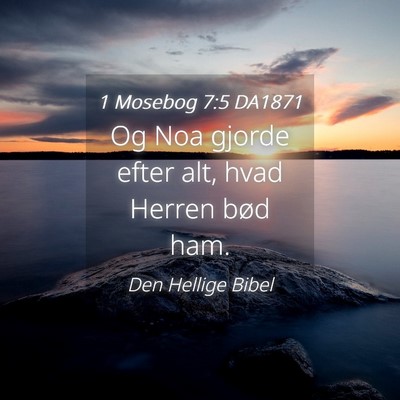 Picture 04 - 1 Mosebog 7:5 DA1871 - Og Noa gjorde efter alt, hvad Herren bød - Bible Verse Picture