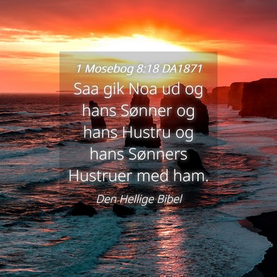 Picture 04 - 1 Mosebog 8:18 DA1871 - Saa gik Noa ud og hans Sønner og hans Hustru og - Bible Verse Picture