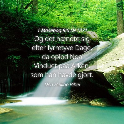 Picture 04 - 1 Mosebog 8:6 DA1871 - Og det hændte sig efter fyrretyve Dage, da oplod - Bible Verse Picture
