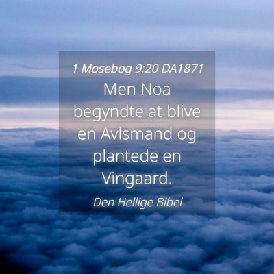 Picture 04 - 1 Mosebog 9:20 DA1871 - Men Noa begyndte at blive en Avlsmand og plantede - Bible Verse Picture