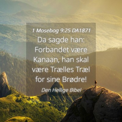 Picture 04 - 1 Mosebog 9:25 DA1871 - Da sagde han: Forbandet være Kanaan, han skal - Bible Verse Picture