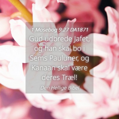 Picture 04 - 1 Mosebog 9:27 DA1871 - Gud udbrede Jafet, og han skal bo i Sems - Bible Verse Picture