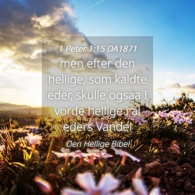 Picture 04 - 1 Peter 1:15 DA1871 - men efter den hellige, som kaldte eder, skulle - Bible Verse Picture