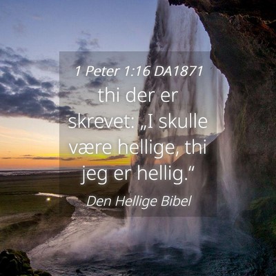 Picture 04 - 1 Peter 1:16 DA1871 - thi der er skrevet: „I skulle være hellige, - Bible Verse Picture
