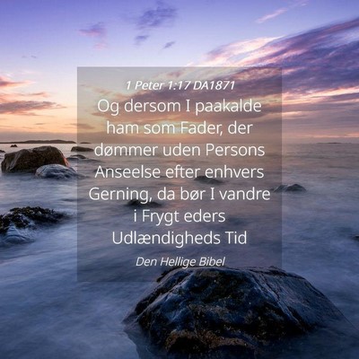 Picture 04 - 1 Peter 1:17 DA1871 - Og dersom I paakalde ham som Fader, der dømmer - Bible Verse Picture