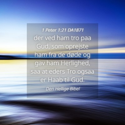 Picture 04 - 1 Peter 1:21 DA1871 - der ved ham tro paa Gud, som oprejste ham fra de - Bible Verse Picture
