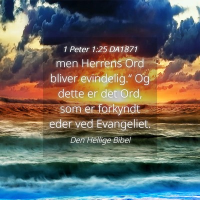 Picture 04 - 1 Peter 1:25 DA1871 - men Herrens Ord bliver evindelig.“ Og dette er - Bible Verse Picture