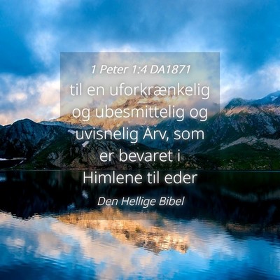 Picture 04 - 1 Peter 1:4 DA1871 - til en uforkrænkelig og ubesmittelig og - Bible Verse Picture