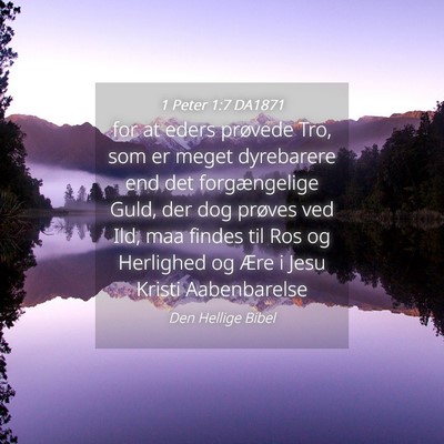 Picture 04 - 1 Peter 1:7 DA1871 - for at eders prøvede Tro, som er meget - Bible Verse Picture