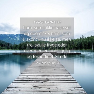 Picture 04 - 1 Peter 1:8 DA1871 - ham, som I ikke have set og dog elske, ham, som - Bible Verse Picture