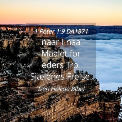 Picture 04 - 1 Peter 1:9 DA1871 - naar I naa Maalet for eders Tro, Sjælenes - Bible Verse Picture