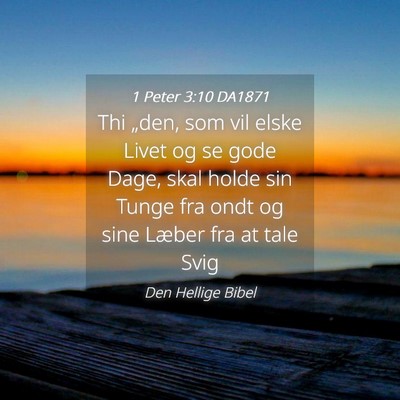 Picture 04 - 1 Peter 3:10 DA1871 - Thi „den, som vil elske Livet og se gode Dage, - Bible Verse Picture