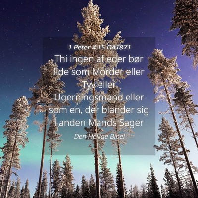 Picture 04 - 1 Peter 4:15 DA1871 - Thi ingen af eder bør lide som Morder eller Tyv - Bible Verse Picture