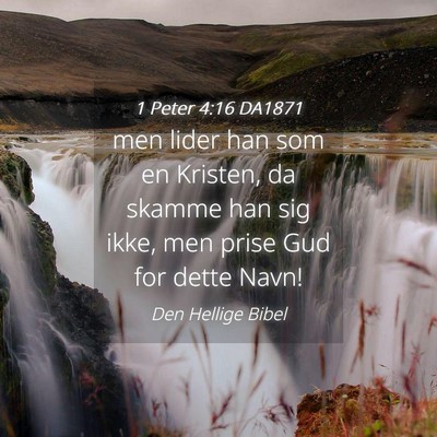 Picture 04 - 1 Peter 4:16 DA1871 - men lider han som en Kristen, da skamme han sig - Bible Verse Picture