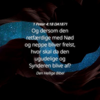 Picture 04 - 1 Peter 4:18 DA1871 - Og dersom den retfærdige med Nød og neppe - Bible Verse Picture