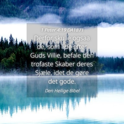 Picture 04 - 1 Peter 4:19 DA1871 - Derfor skulle ogsaa de, som lide efter Guds - Bible Verse Picture