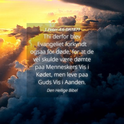 Picture 04 - 1 Peter 4:6 DA1871 - Thi derfor blev Evangeliet forkyndt ogsaa for - Bible Verse Picture