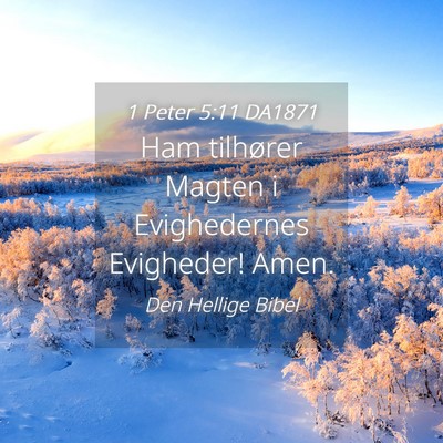 Picture 04 - 1 Peter 5:11 DA1871 - Ham tilhører Magten i Evighedernes Evigheder! - Bible Verse Picture