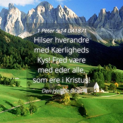 Picture 04 - 1 Peter 5:14 DA1871 - Hilser hverandre med Kærligheds Kys! Fred være - Bible Verse Picture