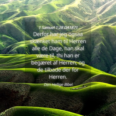 Picture 04 - 1 Samuel 1:28 DA1871 - Derfor har jeg ogsaa skænket ham til Herren alle - Bible Verse Picture
