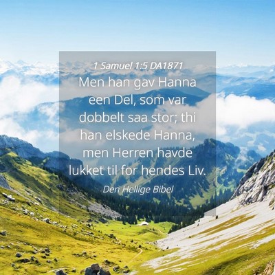 Picture 04 - 1 Samuel 1:5 DA1871 - Men han gav Hanna een Del, som var dobbelt saa - Bible Verse Picture