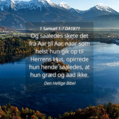 Picture 04 - 1 Samuel 1:7 DA1871 - Og saaledes skete det fra Aar til Aar, naar som - Bible Verse Picture