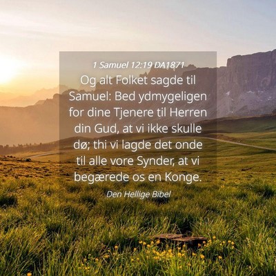 Picture 04 - 1 Samuel 12:19 DA1871 - Og alt Folket sagde til Samuel: Bed ydmygeligen - Bible Verse Picture