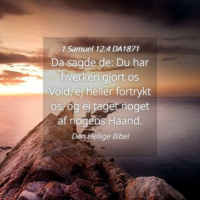Picture 04 - 1 Samuel 12:4 DA1871 - Da sagde de: Du har hverken gjort os Vold, ej - Bible Verse Picture