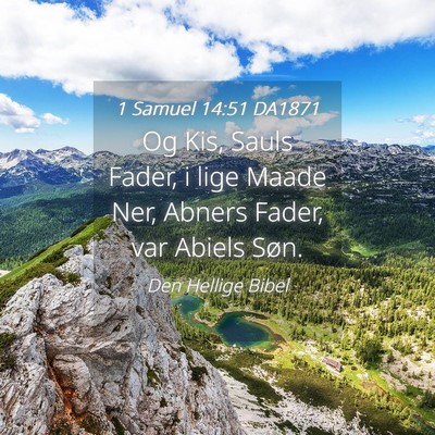 Picture 04 - 1 Samuel 14:51 DA1871 - Og Kis, Sauls Fader, i lige Maade Ner, Abners - Bible Verse Picture
