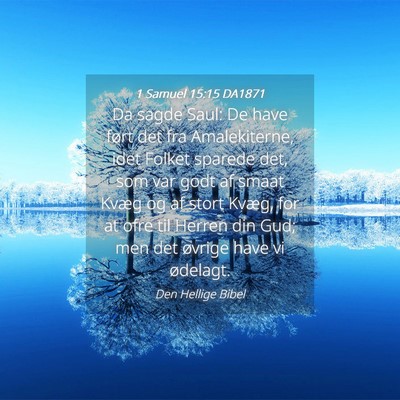 Picture 04 - 1 Samuel 15:15 DA1871 - Da sagde Saul: De have ført det fra - Bible Verse Picture
