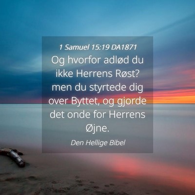 Picture 04 - 1 Samuel 15:19 DA1871 - Og hvorfor adlød du ikke Herrens Røst? men du - Bible Verse Picture